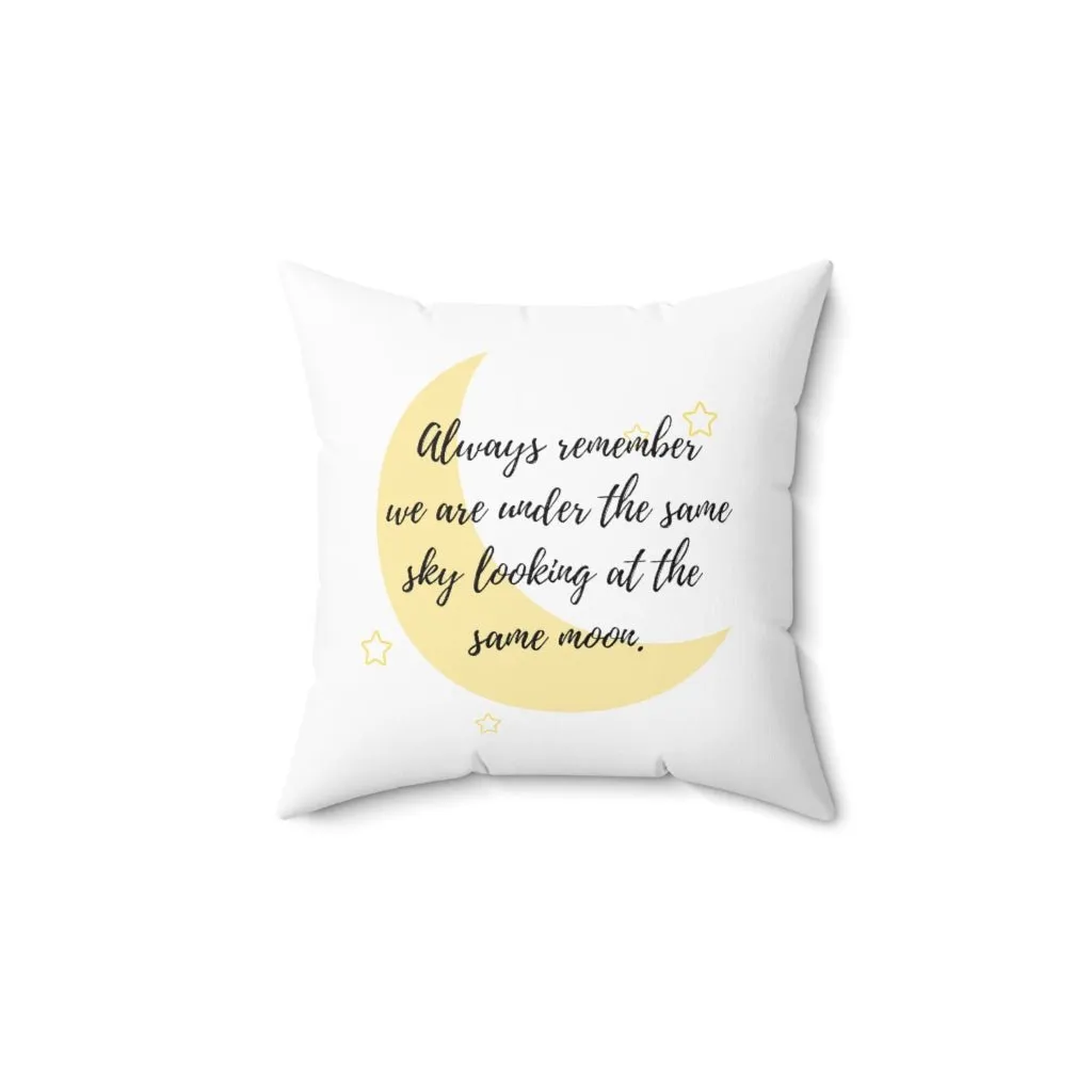 Always remember we are under the same sky looking at the same moon - Pillow Case