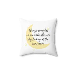 Always remember we are under the same sky looking at the same moon - Pillow Case